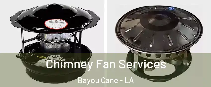  Chimney Fan Services Bayou Cane - LA