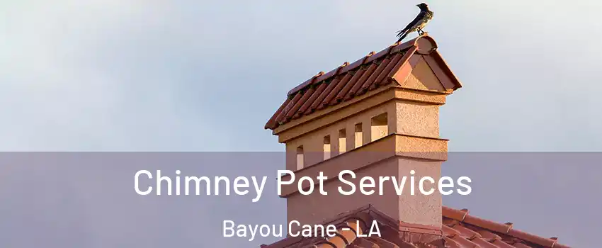  Chimney Pot Services Bayou Cane - LA