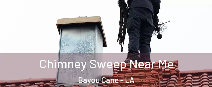  Chimney Sweep Near Me Bayou Cane - LA