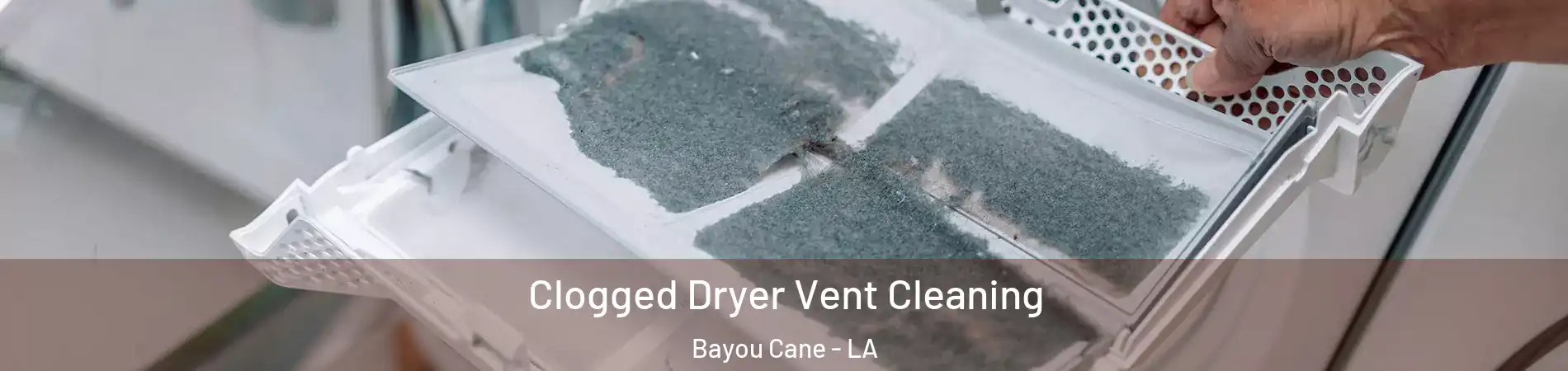  Clogged Dryer Vent Cleaning Bayou Cane - LA
