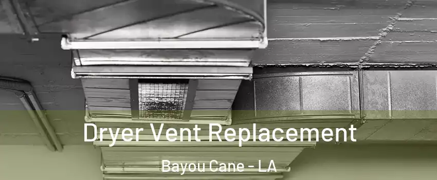  Dryer Vent Replacement Bayou Cane - LA