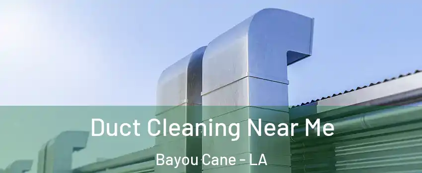  Duct Cleaning Near Me Bayou Cane - LA