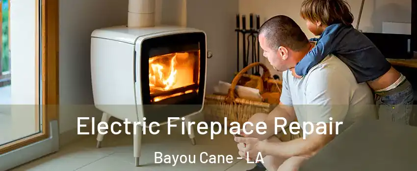 Electric Fireplace Repair Bayou Cane - LA