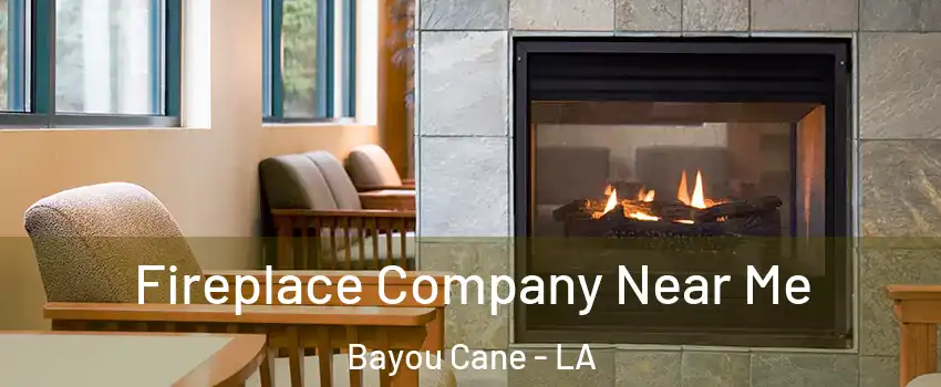  Fireplace Company Near Me Bayou Cane - LA