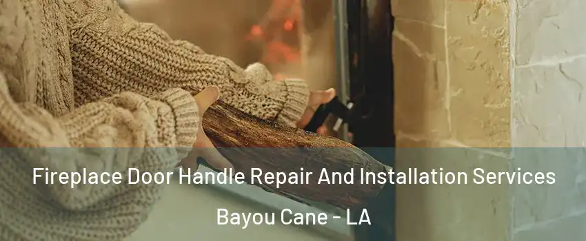  Fireplace Door Handle Repair And Installation Services Bayou Cane - LA