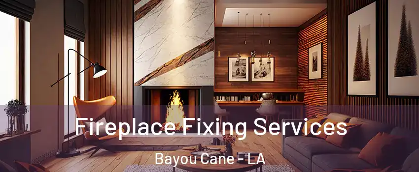  Fireplace Fixing Services Bayou Cane - LA