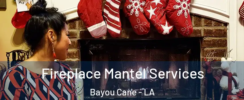  Fireplace Mantel Services Bayou Cane - LA