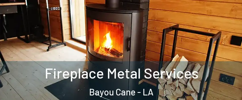  Fireplace Metal Services Bayou Cane - LA