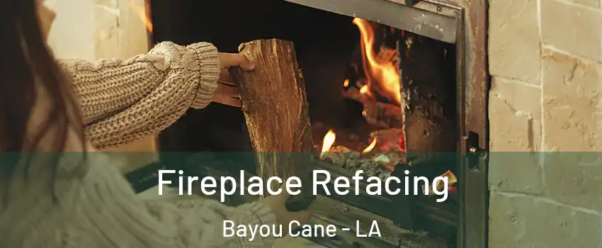  Fireplace Refacing Bayou Cane - LA