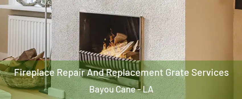  Fireplace Repair And Replacement Grate Services Bayou Cane - LA