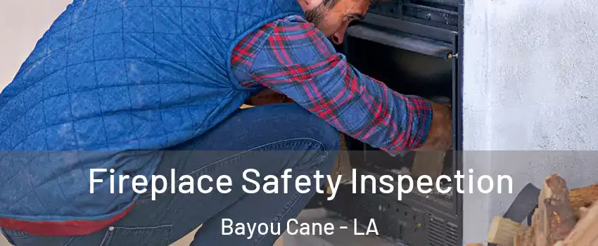  Fireplace Safety Inspection Bayou Cane - LA