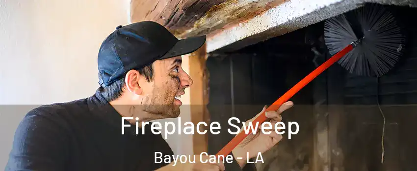  Fireplace Sweep Bayou Cane - LA