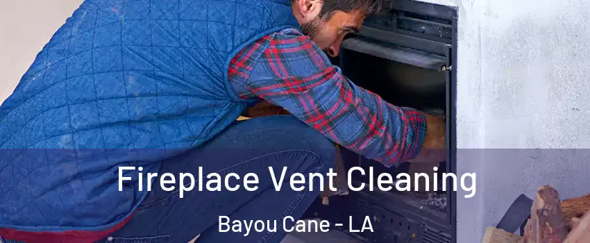  Fireplace Vent Cleaning Bayou Cane - LA