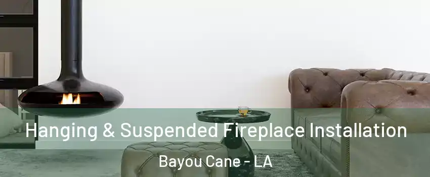  Hanging & Suspended Fireplace Installation Bayou Cane - LA