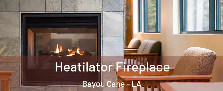  Heatilator Fireplace Bayou Cane - LA