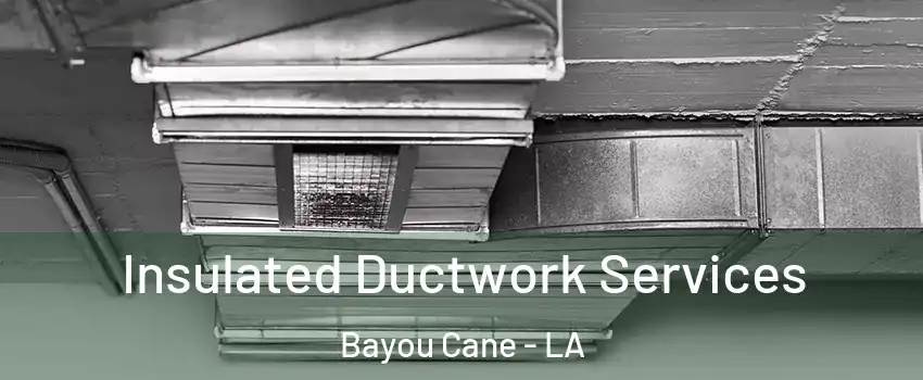  Insulated Ductwork Services Bayou Cane - LA