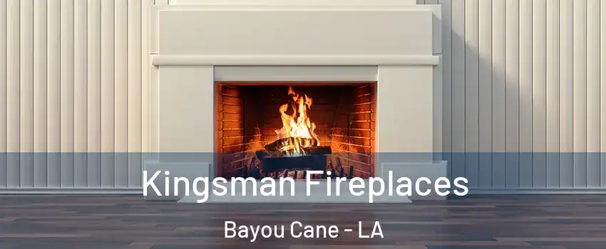  Kingsman Fireplaces Bayou Cane - LA