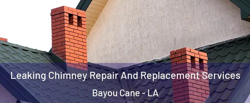  Leaking Chimney Repair And Replacement Services Bayou Cane - LA