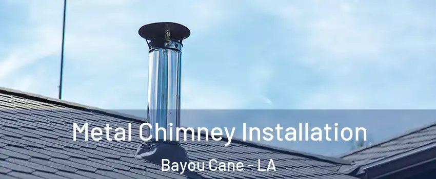  Metal Chimney Installation Bayou Cane - LA