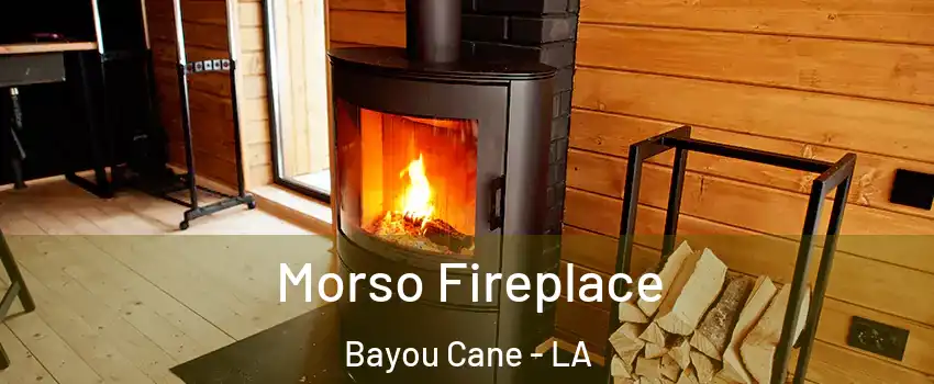  Morso Fireplace Bayou Cane - LA