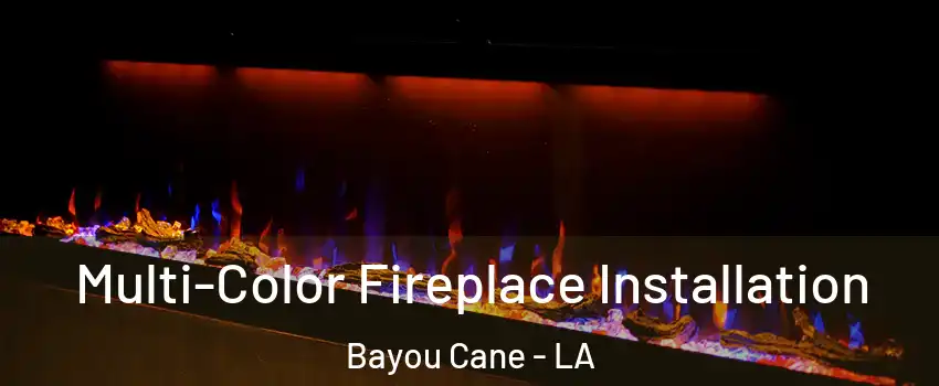  Multi-Color Fireplace Installation Bayou Cane - LA