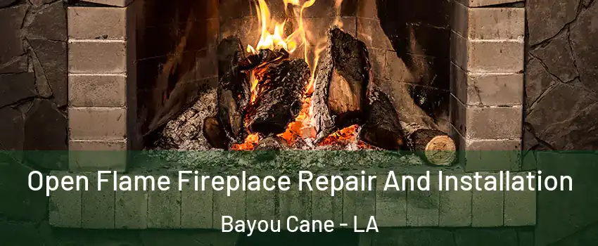  Open Flame Fireplace Repair And Installation Bayou Cane - LA