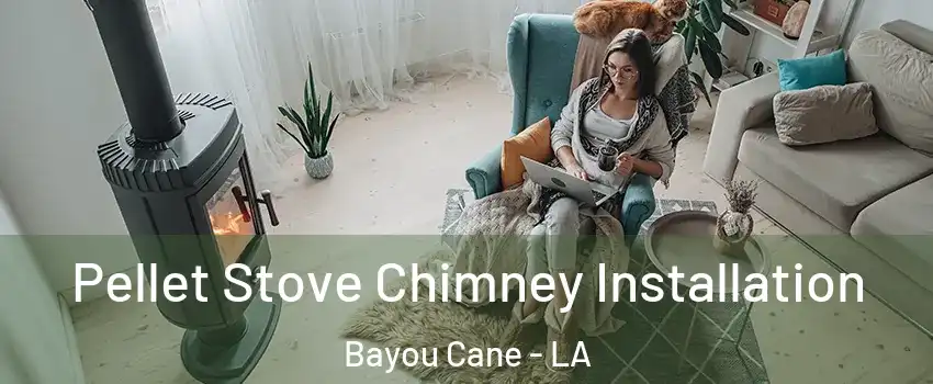  Pellet Stove Chimney Installation Bayou Cane - LA