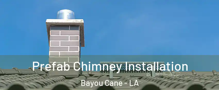  Prefab Chimney Installation Bayou Cane - LA