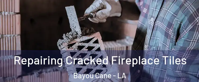  Repairing Cracked Fireplace Tiles Bayou Cane - LA
