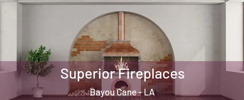  Superior Fireplaces Bayou Cane - LA