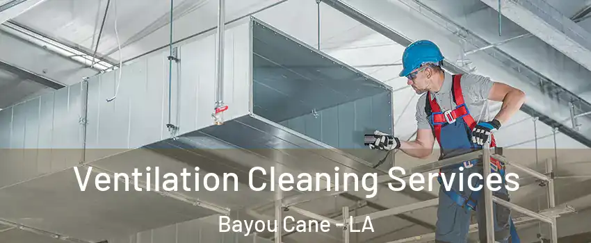  Ventilation Cleaning Services Bayou Cane - LA