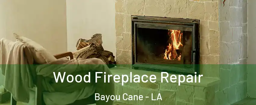  Wood Fireplace Repair Bayou Cane - LA