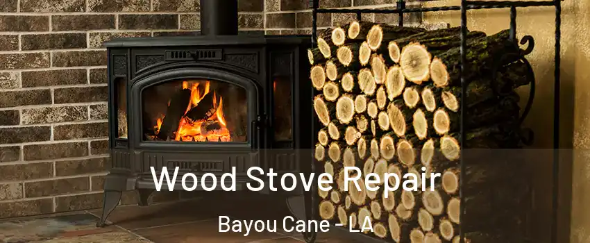  Wood Stove Repair Bayou Cane - LA